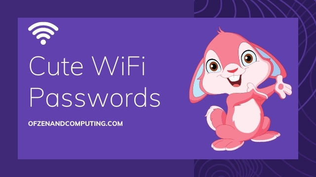 Cute WiFi Passwords Ideas (2022)