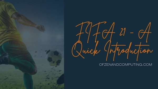 FIFA 21 - A Quick Introduction