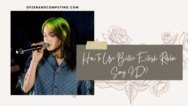 How to Use Billie Eilish Roblox Song ID?