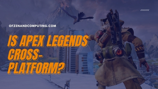 Is Apex Legends Cross-Platform in 2023?