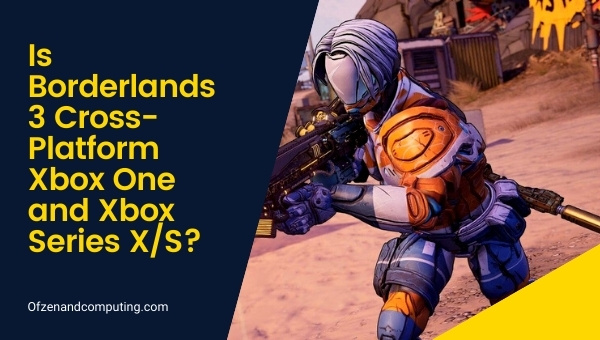 Is Borderlands 3 Cross-Platform Xbox One and Xbox Series X/S?