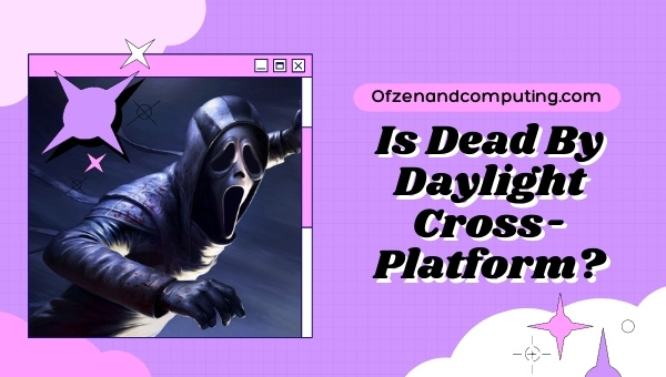Is Dead By Daylight Cross-Platform in 2023?