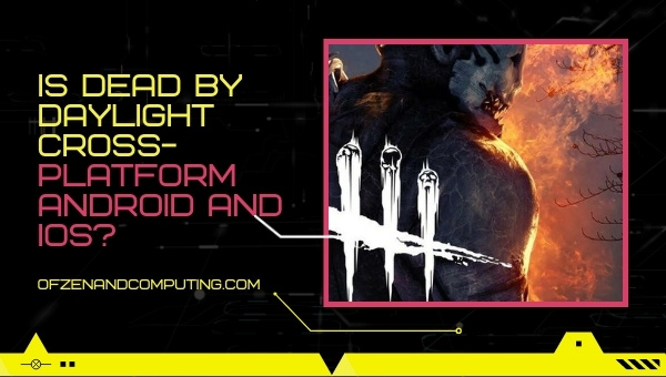 Is Dead By Daylight Cross-Platform Android and IOS?