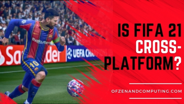 Is FIFA 21 Cross-Platform in 2023?