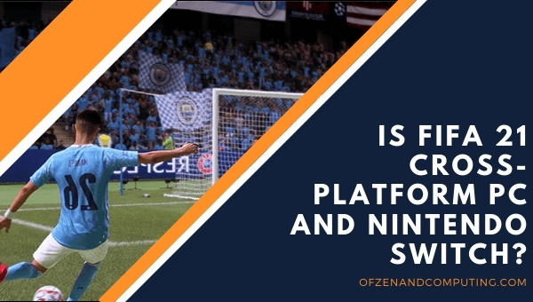 Is FIFA 21 Cross-Platform PC and Nintendo Switch?