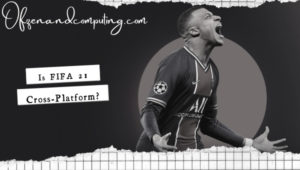 Is FIFA 21 Cross-Platform in [cy]? [PC, PS4, Xbox One, PS5]