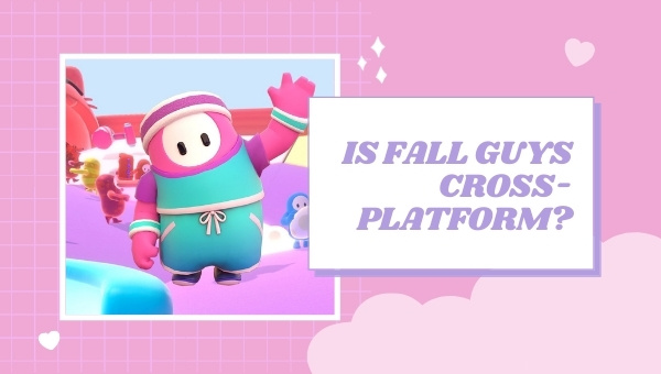 Is Fall Guys Cross-Platform in 2023?