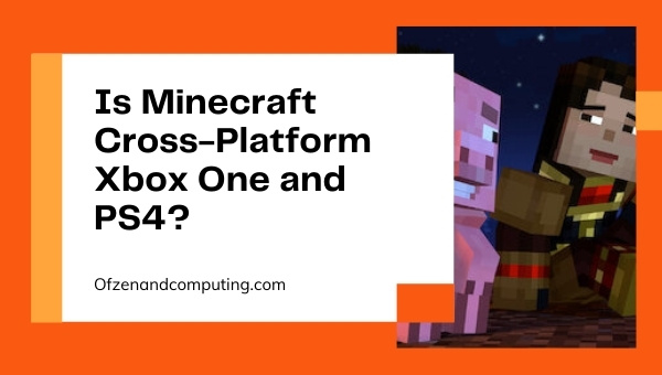 Is Minecraft Cross-Platform Xbox One and PS4?