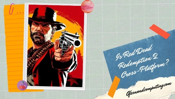 Is Red Dead Redemption 2 Cross-Platform in 2023?