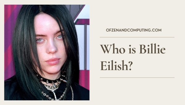 Who is Billie Eilish?