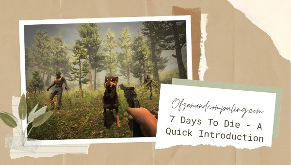 7 Days To Die - A Quick Introduction