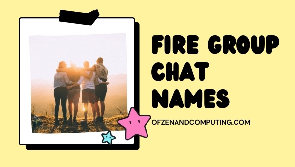 Fire Group Chat Names (2022)