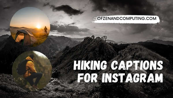 2200+ Hiking Captions For Instagram (2022): Girls, Boys