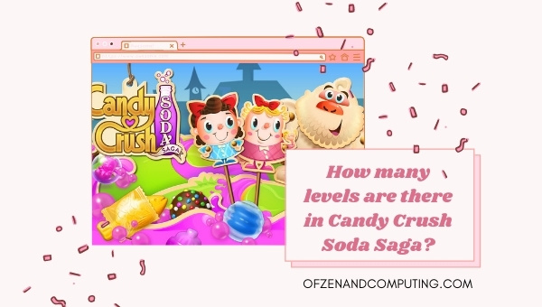 How many levels are there in Candy Crush Soda Saga?