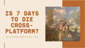 Is 7 Days To Die Cross-Platform in [cy]? [PC, PS5, Xbox One]