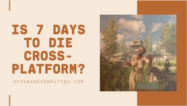 Is 7 Days To Die Cross-Platform in [cy]? [PC, PS5, Xbox One]