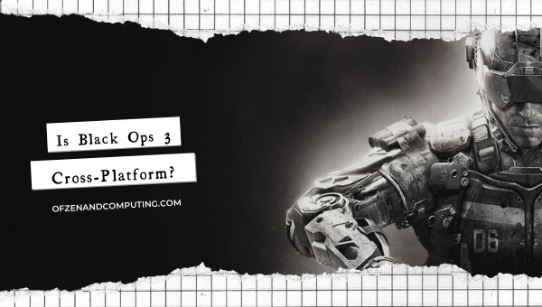 Is Call of Duty: Black Ops 3 Cross-Platform in 2023?