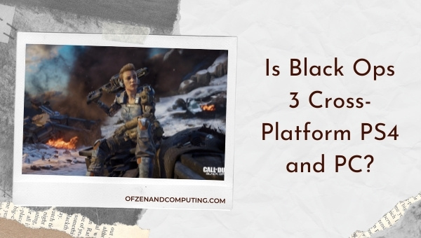 Is Black Ops 3 Cross-Platform PS4 and PC?