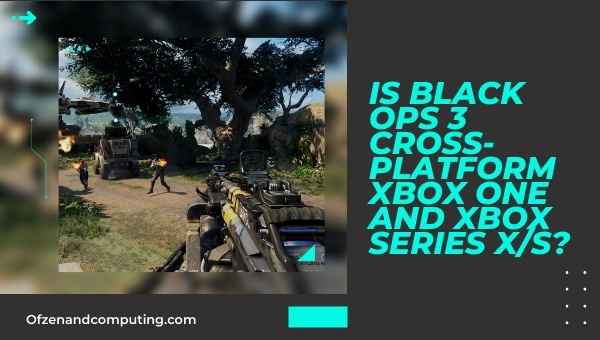 Is Black Ops 3 Cross-Platform Xbox One and Xbox Series X/S?