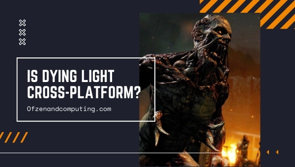Is Dying Light Cross-Platform in 2023?