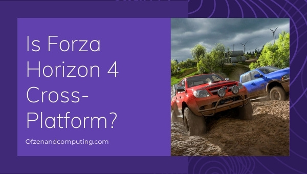 Is Forza Horizon 4 Cross-Platform in 2022?