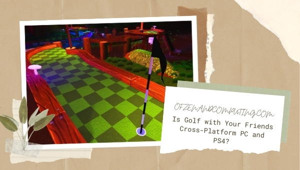 Is Golf with Your Friends Cross-Platform PC and PS4?