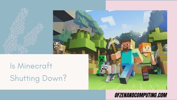 Is Minecraft Shutting Down in 2022?