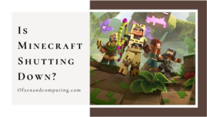 Is Minecraft Shutting Down in [cy]? [Fake News or Real?]