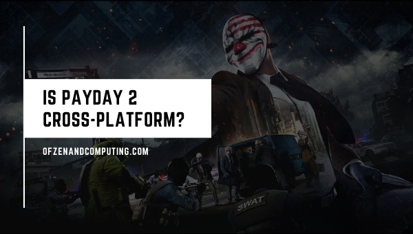 Is Payday 2 Cross-Platform in 2023? [PC, PS5, Xbox One, PS4]