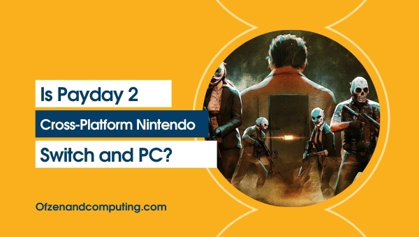 Is Payday 2 Cross-Platform Nintendo Switch and PC?