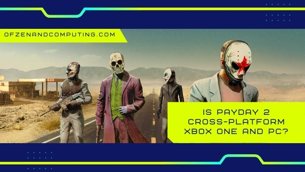 Is Payday 2 Cross-Platform Xbox One and PC?