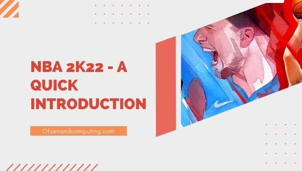 NBA 2K22 - A Quick Introduction