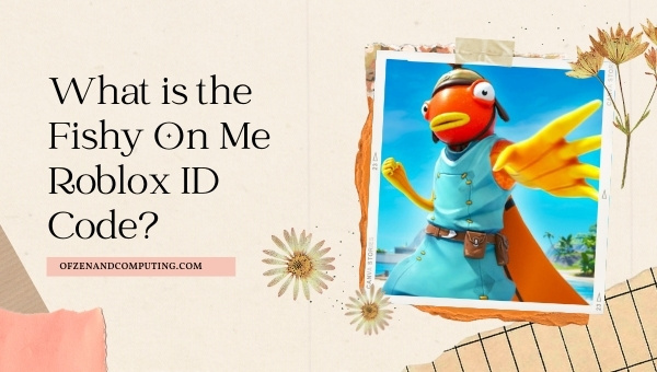 What is the Fishy On Me Roblox ID Code?
