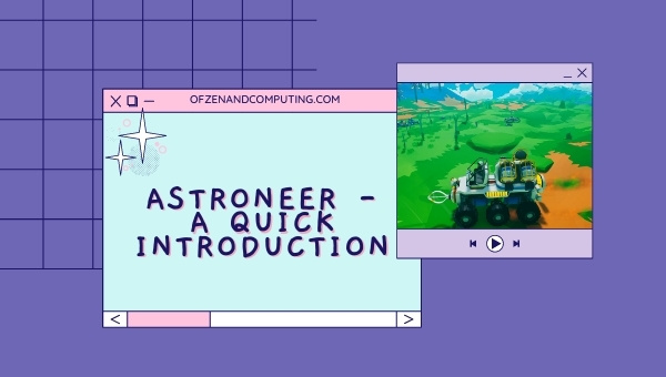 Astroneer - A Quick Introduction