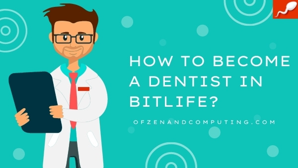 How to Become a Dentist in BitLife?