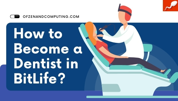How to Become a Dentist in BitLife? (2022) + Requirements