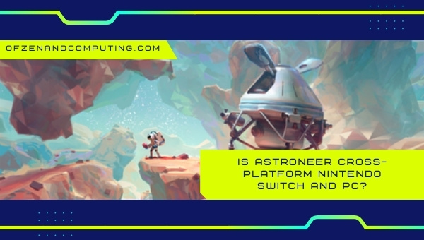 Is Astroneer Cross-Platform Nintendo Switch and PC?