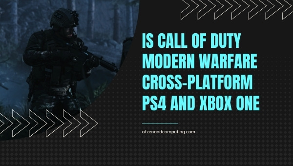 Is Call Of Duty: Modern Warfare Cross-Platform PS4 and Xbox One?