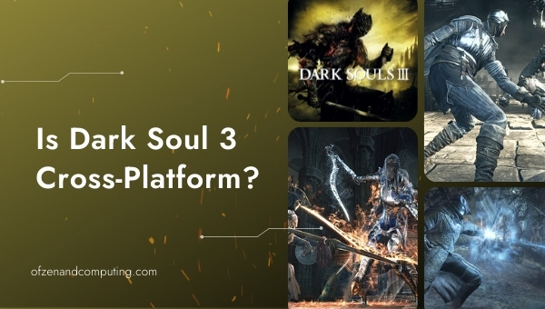Is Dark Souls 3 Cross-Platform in 2023? [PC, PS4, Xbox One]