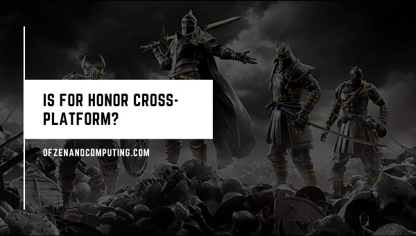 Is For Honor Cross-Platform in 2023? [PC, PS5, Xbox, PS4]