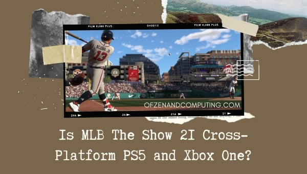 Is MLB The Show 21 Cross-Platform PS5 and Xbox One?
