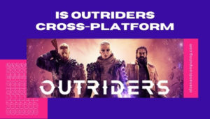 Is Outriders Cross-Platform in [cy]? [PC, PS4, Xbox One]