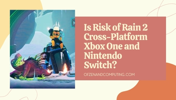 Is Risk of Rain 2 Cross-Platform Xbox One and Nintendo Switch?