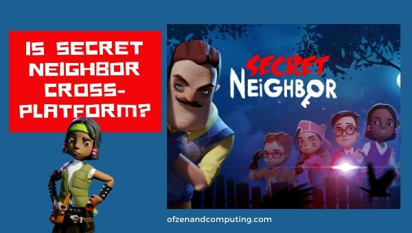 Is Secret Neighbor Cross-Platform in 2023? [PC, PS4, Xbox]