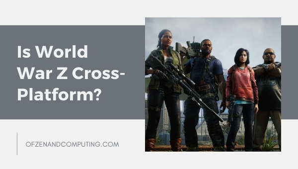 Is World War Z Cross-Platform in 2023?