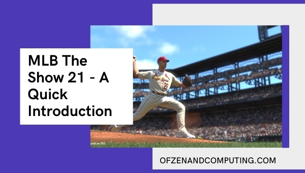 MLB The Show 21 - A Quick Introduction