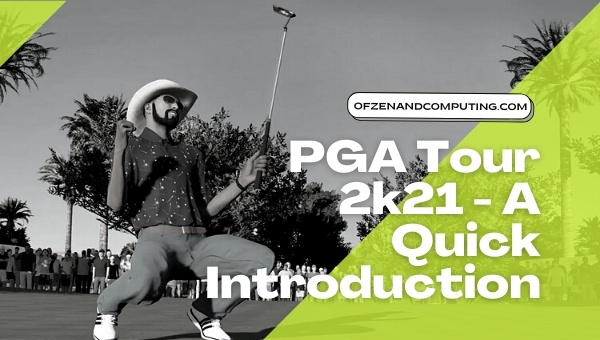 PGA Tour 2k21 - A Quick Introduction