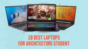 10 Best Laptops for Architecture Students