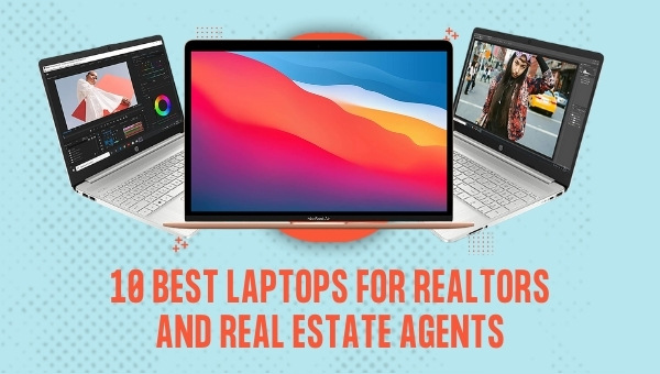 10 Best laptops for Realtors and Real estate agents