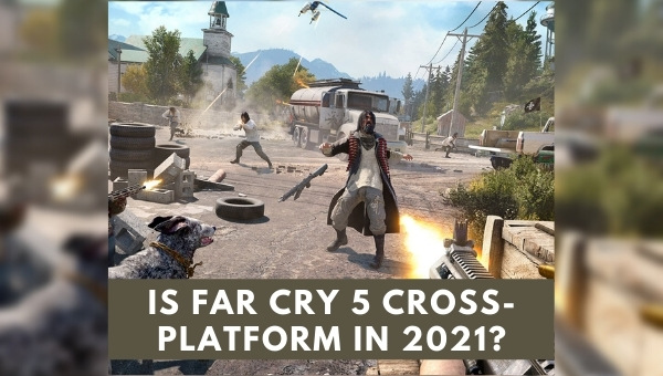 Is Far Cry 5 Cross-Platform in 2023?